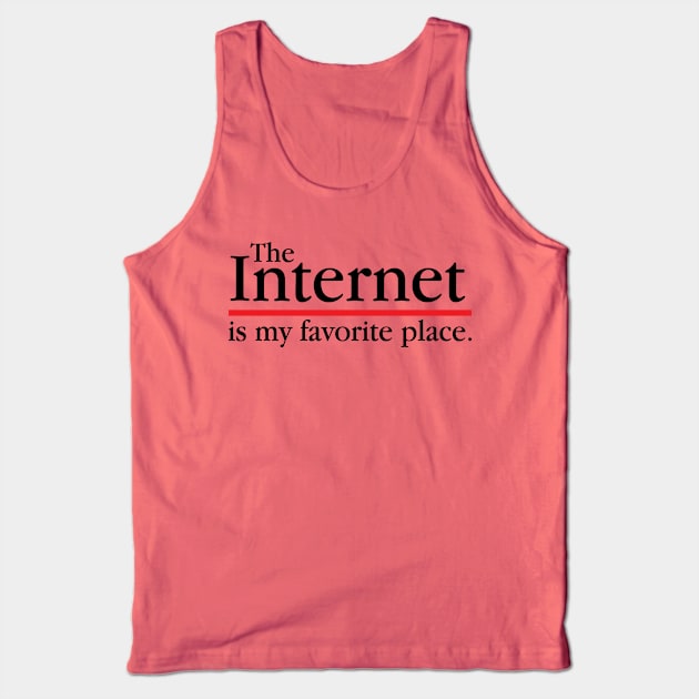 The Internet Is My Favourite Place Tank Top by fromherotozero